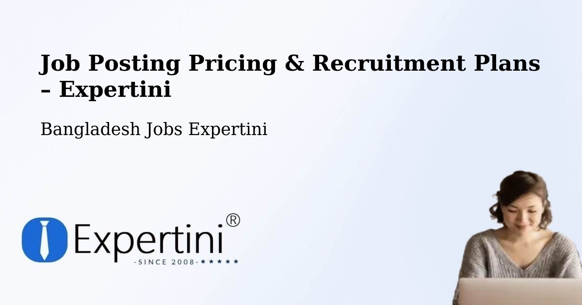 Job Posting Pricing & Recruitment Plans – Puthia - Puthia, Bangladesh Jobs Expertini